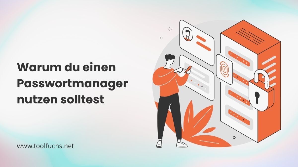 Warum du unbedingt einen Passwortmanager nutzen solltest